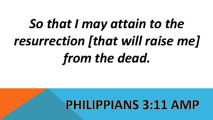 So that I may attain to the resurrection [that will raise me] from the