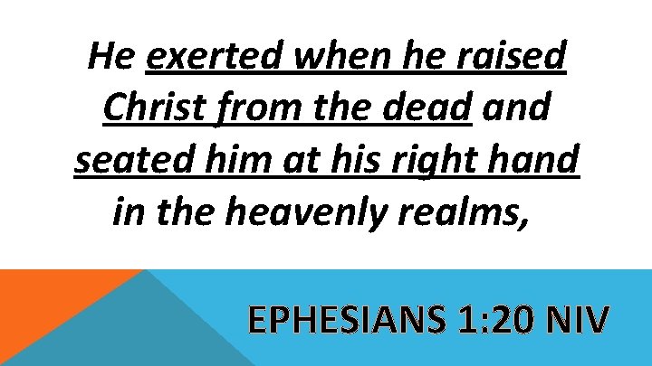 He exerted when he raised Christ from the dead and seated him at his