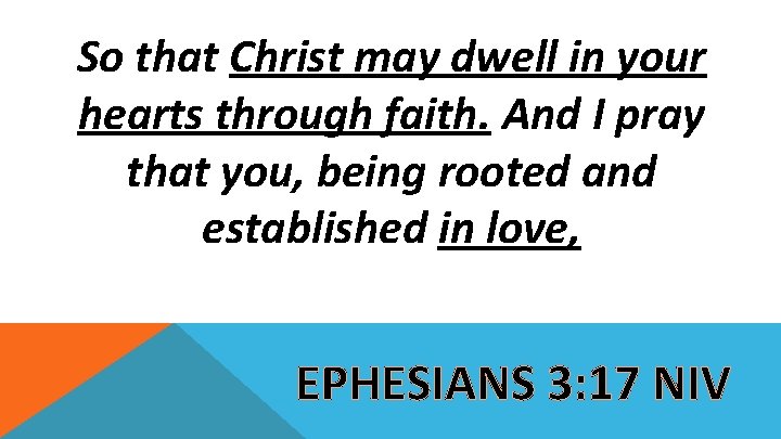 So that Christ may dwell in your hearts through faith. And I pray that