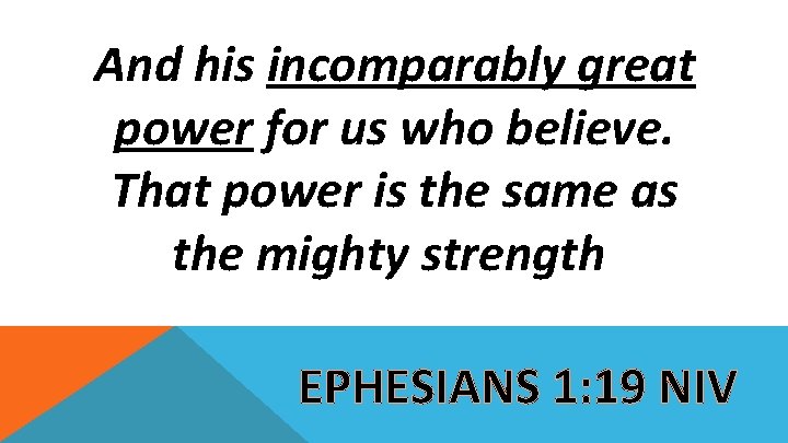 And his incomparably great power for us who believe. That power is the same