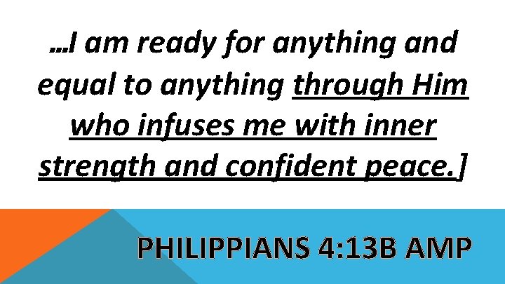 …I am ready for anything and equal to anything through Him who infuses me