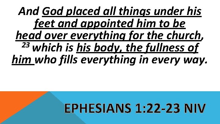 And God placed all things under his feet and appointed him to be head