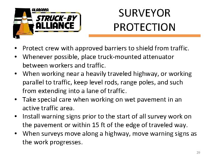 SURVEYOR PROTECTION • Protect crew with approved barriers to shield from traffic. • Whenever