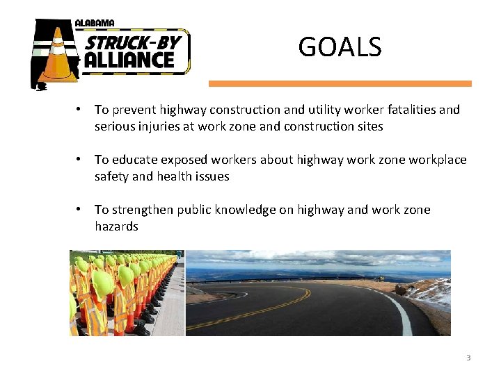 GOALS • To prevent highway construction and utility worker fatalities and serious injuries at