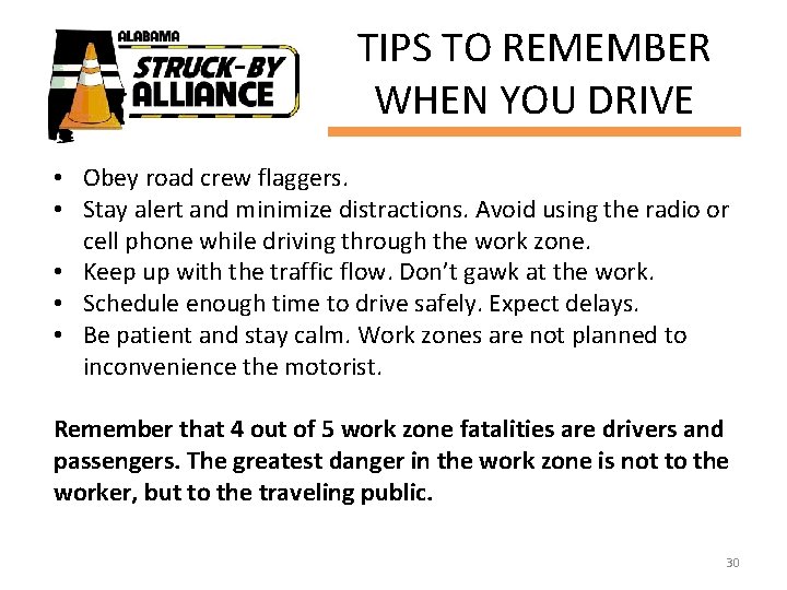 TIPS TO REMEMBER WHEN YOU DRIVE • Obey road crew flaggers. • Stay alert