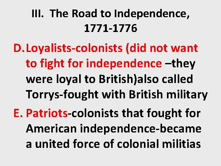 III. The Road to Independence, 1771 -1776 D. Loyalists-colonists (did not want to fight