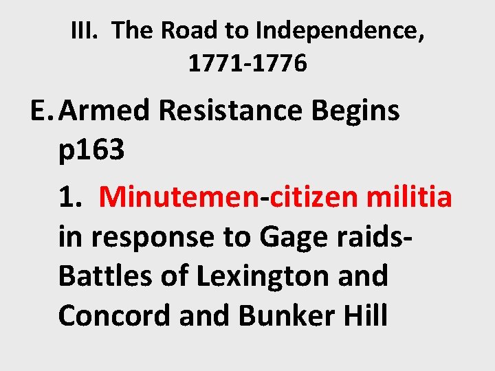 III. The Road to Independence, 1771 -1776 E. Armed Resistance Begins p 163 1.