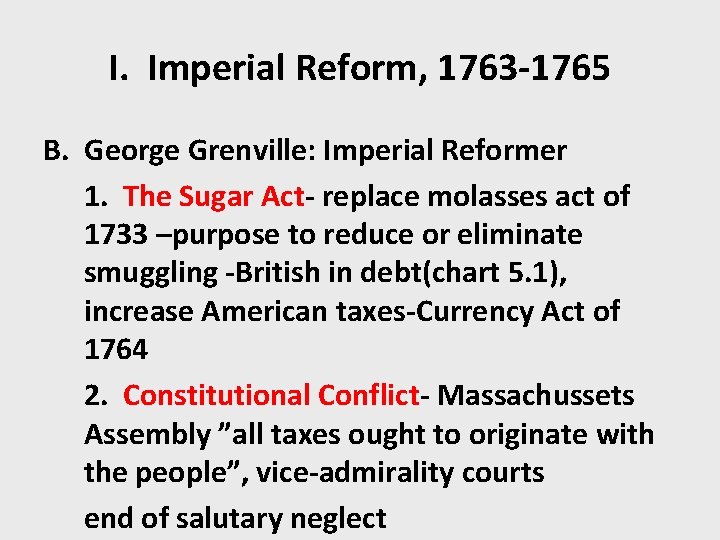 I. Imperial Reform, 1763 -1765 B. George Grenville: Imperial Reformer 1. The Sugar Act-