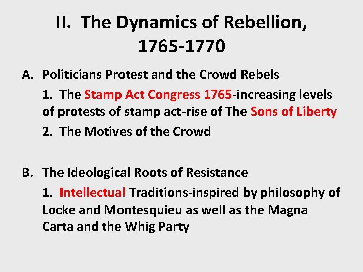 II. The Dynamics of Rebellion, 1765 -1770 A. Politicians Protest and the Crowd Rebels