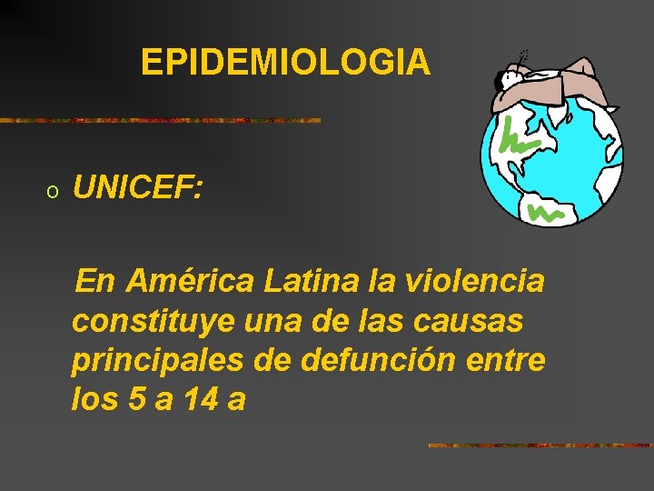 EPIDEMIOLOGIA o UNICEF: En América Latina la violencia constituye una de las causas principales