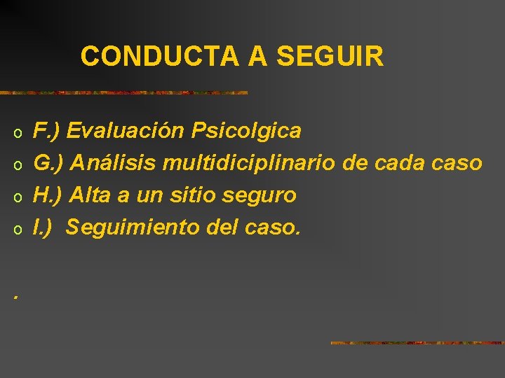 CONDUCTA A SEGUIR o o . F. ) Evaluación Psicolgica G. ) Análisis multidiciplinario