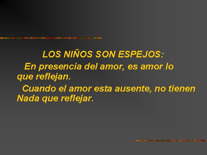 LOS NIÑOS SON ESPEJOS: En presencia del amor, es amor lo que reflejan. Cuando