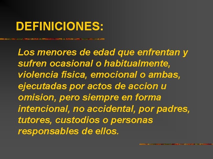 DEFINICIONES: Los menores de edad que enfrentan y sufren ocasional o habitualmente, violencia fisica,