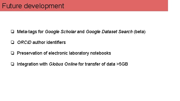 Future development ❏ Meta-tags for Google Scholar and Google Dataset Search (beta) ❏ ORCi.