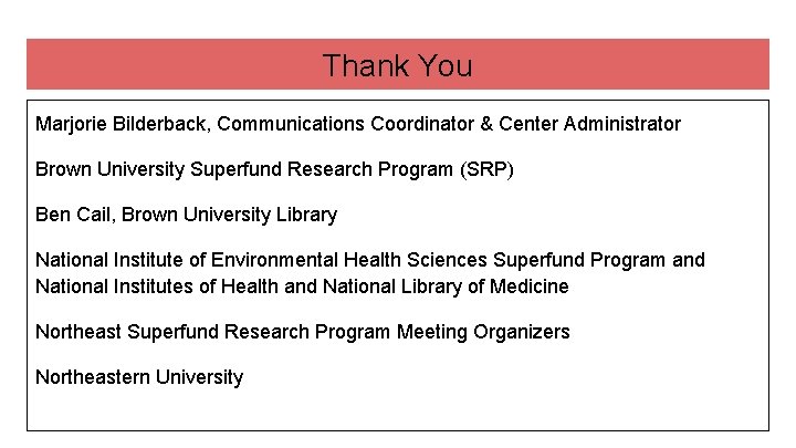 Thank You Marjorie Bilderback, Communications Coordinator & Center Administrator Brown University Superfund Research Program