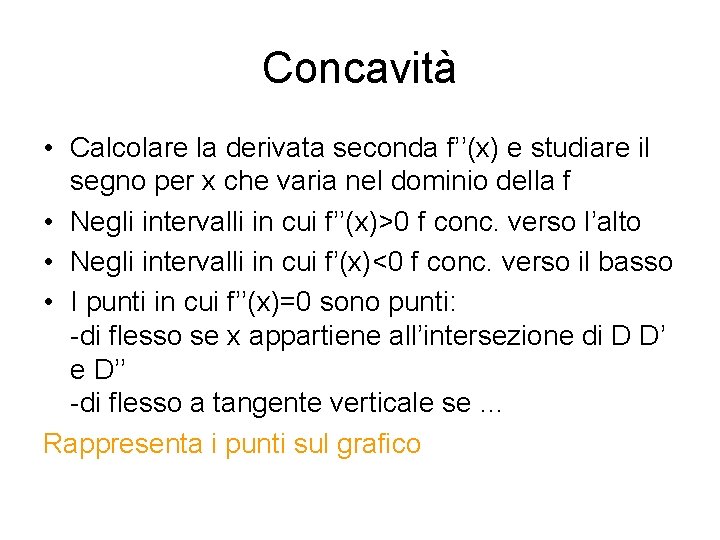 Concavità • Calcolare la derivata seconda f’’(x) e studiare il segno per x che
