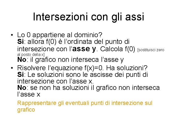 Intersezioni con gli assi • Lo 0 appartiene al dominio? Si: allora f(0) è