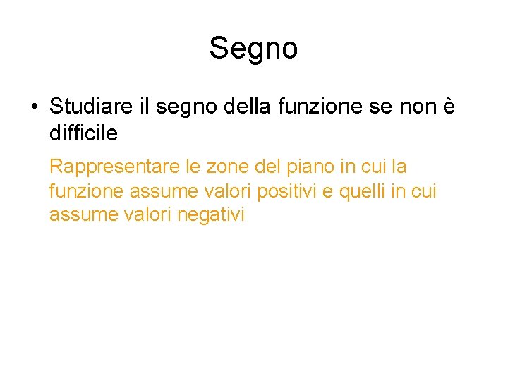 Segno • Studiare il segno della funzione se non è difficile Rappresentare le zone