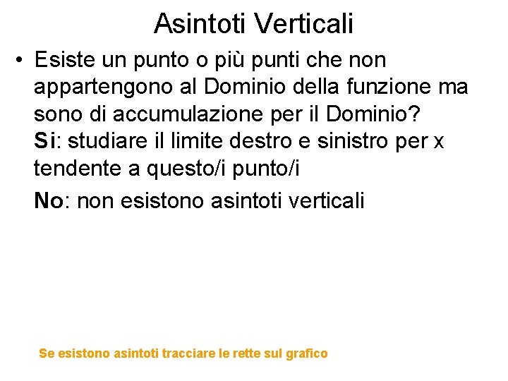 Asintoti Verticali • Esiste un punto o più punti che non appartengono al Dominio