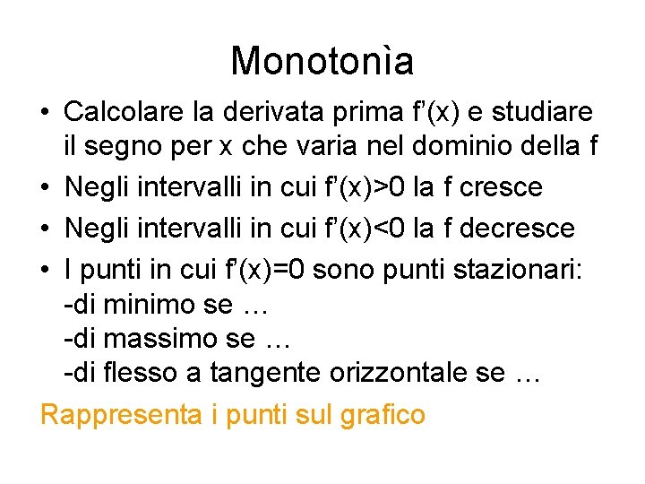 Monotonìa • Calcolare la derivata prima f’(x) e studiare il segno per x che