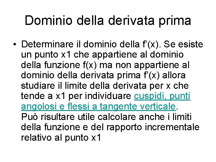 Dominio della derivata prima • Determinare il dominio della f’(x). Se esiste un punto