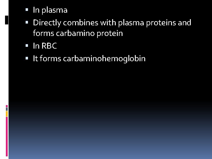  In plasma Directly combines with plasma proteins and forms carbamino protein In RBC