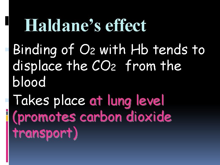 Haldane’s effect Binding of O 2 with Hb tends to displace the CO 2