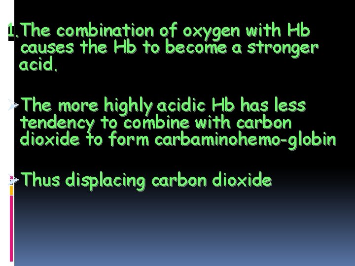 1. The combination of oxygen with Hb causes the Hb to become a stronger