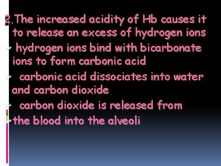 2. The increased acidity of Hb causes it to release an excess of hydrogen