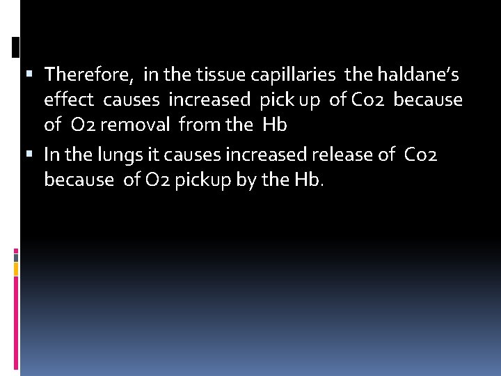  Therefore, in the tissue capillaries the haldane’s effect causes increased pick up of
