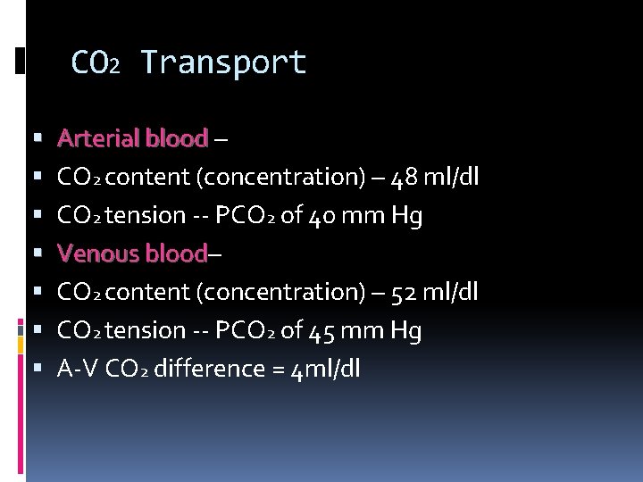 CO 2 Transport Arterial blood – CO 2 content (concentration) – 48 ml/dl CO