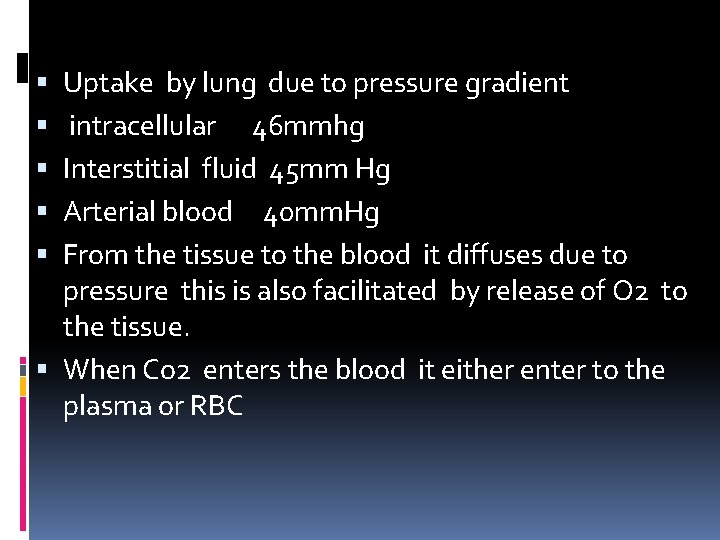 Uptake by lung due to pressure gradient intracellular 46 mmhg Interstitial fluid 45 mm