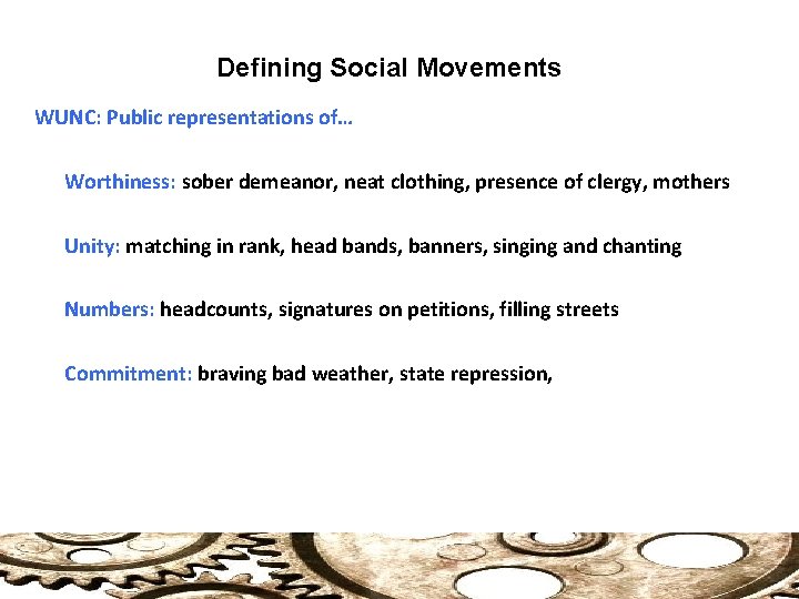 Defining Social Movements WUNC: Public representations of… Worthiness: sober demeanor, neat clothing, presence of