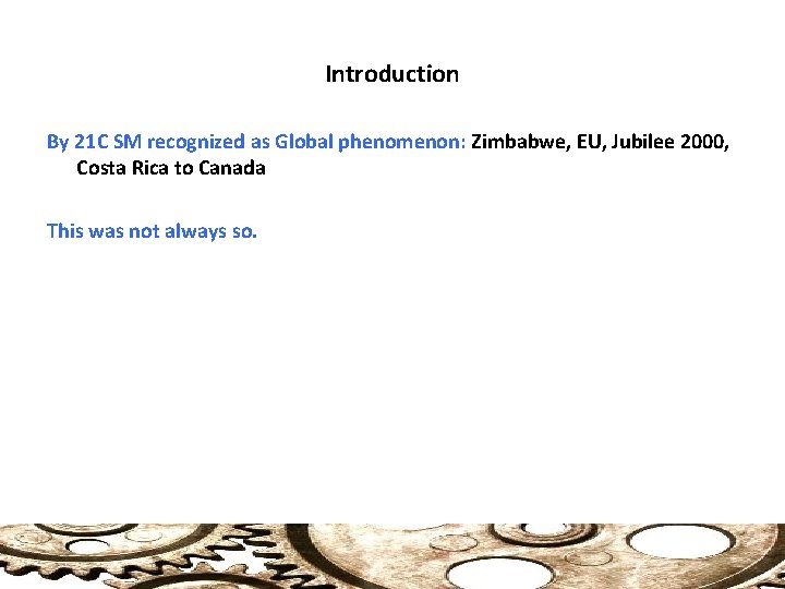 Introduction By 21 C SM recognized as Global phenomenon: Zimbabwe, EU, Jubilee 2000, Costa