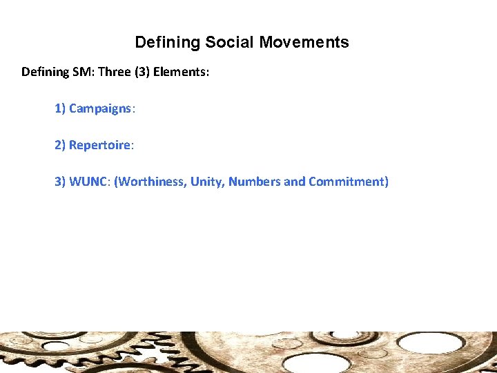Defining Social Movements Defining SM: Three (3) Elements: 1) Campaigns: 2) Repertoire: 3) WUNC:
