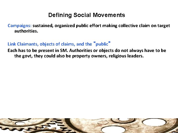 Defining Social Movements Campaigns: sustained, organized public effort making collective claim on target authorities.