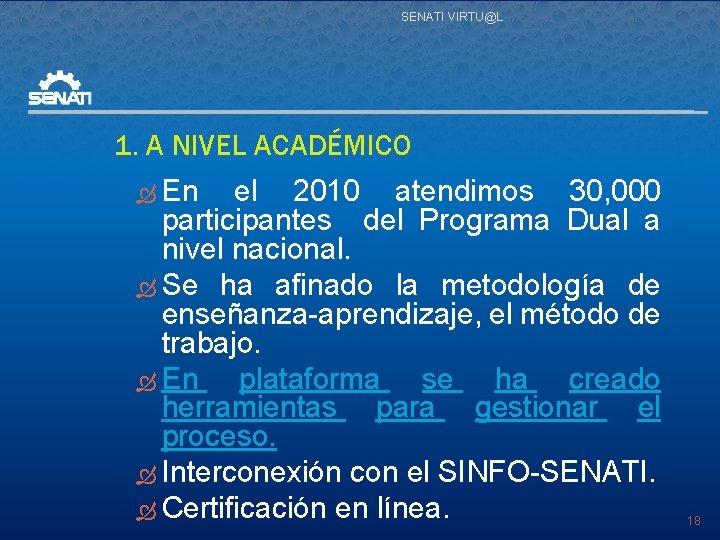 SENATI VIRTU@L 1. A NIVEL ACADÉMICO En el 2010 atendimos 30, 000 participantes del