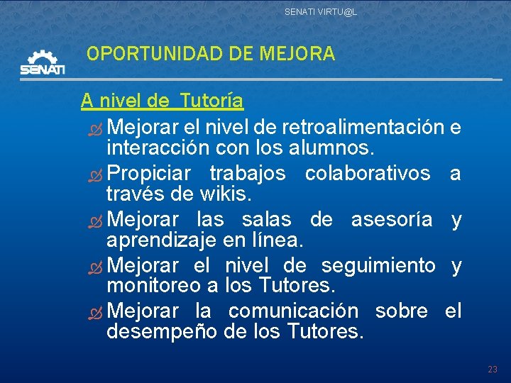 SENATI VIRTU@L OPORTUNIDAD DE MEJORA A nivel de Tutoría Mejorar el nivel de retroalimentación