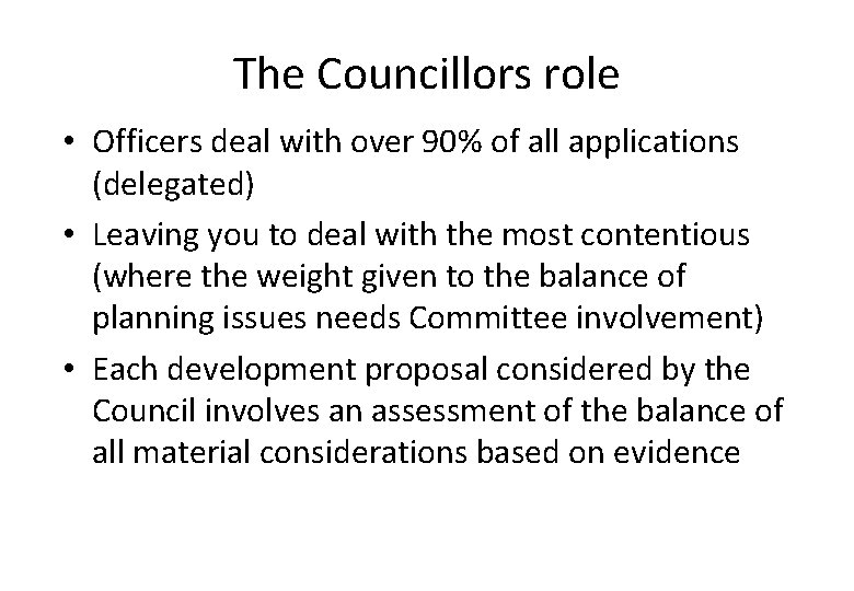 The Councillors role • Officers deal with over 90% of all applications (delegated) •