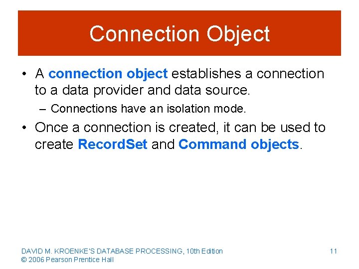 Connection Object • A connection object establishes a connection to a data provider and