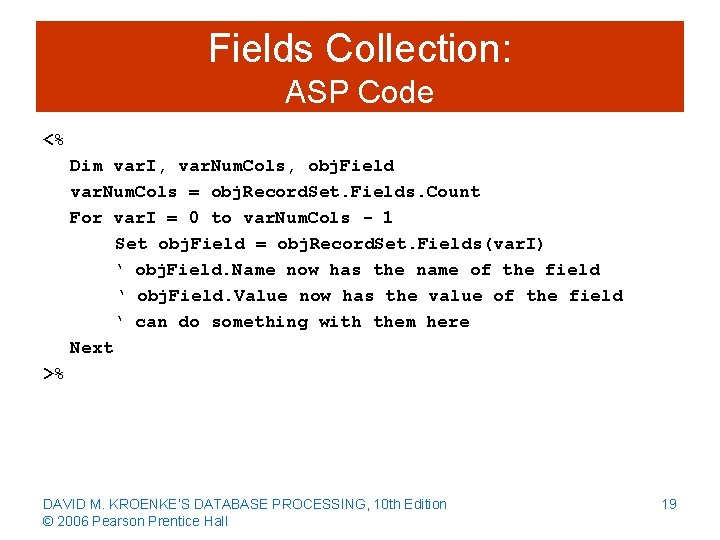 Fields Collection: ASP Code <% Dim var. I, var. Num. Cols, obj. Field var.