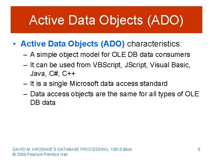 Active Data Objects (ADO) • Active Data Objects (ADO) characteristics: – A simple object