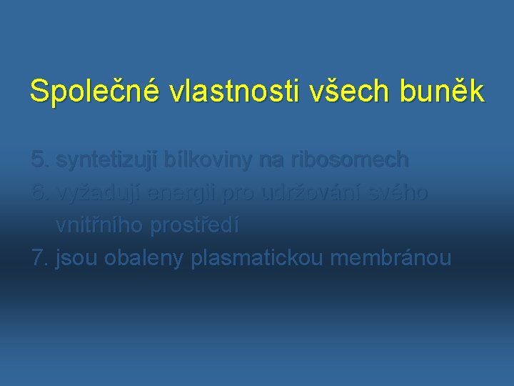 Společné vlastnosti všech buněk 5. syntetizují bílkoviny na ribosomech 6. vyžadují energii pro udržování