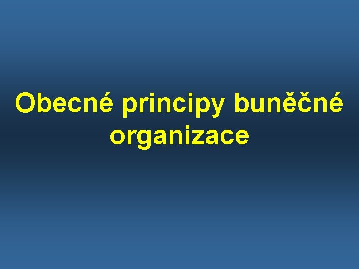 Obecné principy buněčné organizace 