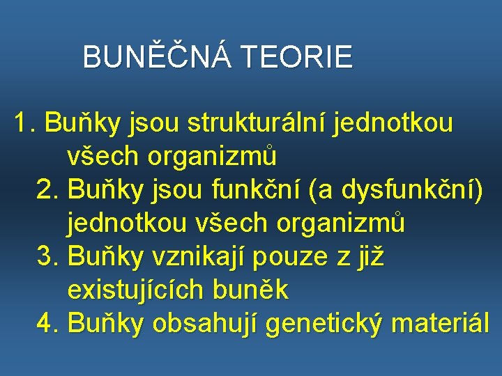  BUNĚČNÁ TEORIE 1. Buňky jsou strukturální jednotkou všech organizmů 2. Buňky jsou funkční