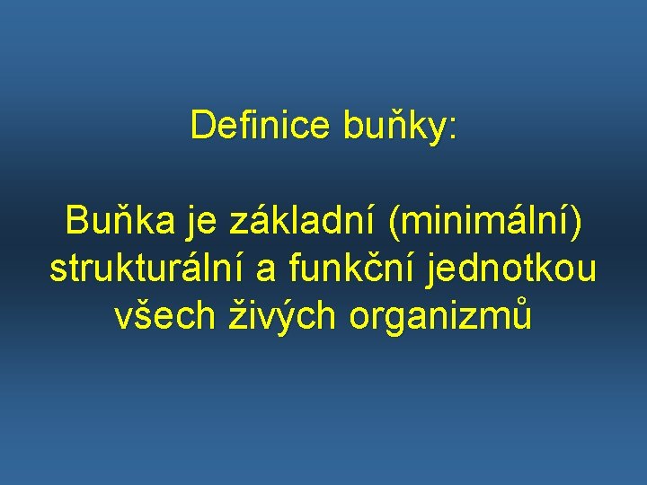 Definice buňky: Buňka je základní (minimální) strukturální a funkční jednotkou všech živých organizmů 