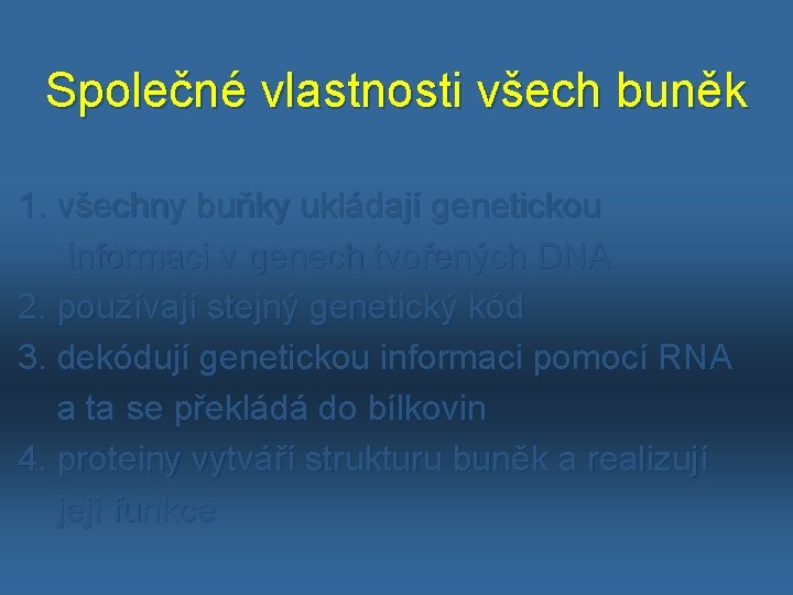 Společné vlastnosti všech buněk 1. všechny buňky ukládají genetickou informaci v genech tvořených DNA