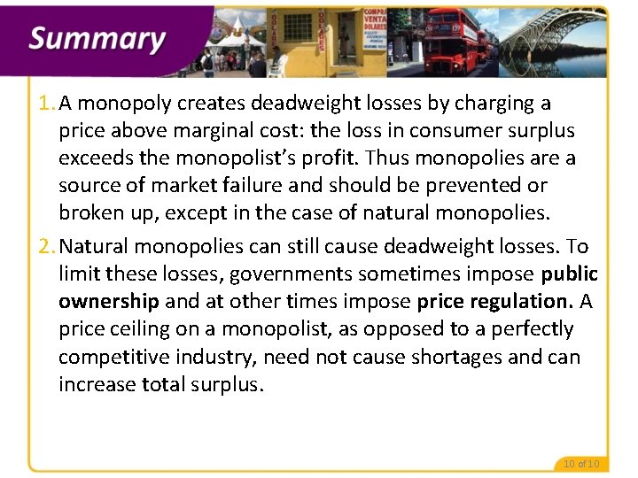1. A monopoly creates deadweight losses by charging a price above marginal cost: the