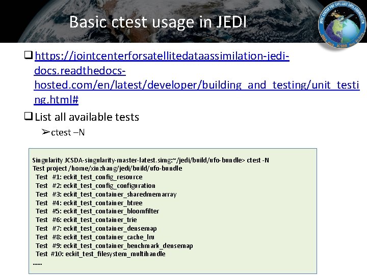 Basic ctest usage in JEDI ❑https: //jointcenterforsatellitedataassimilation-jedidocs. readthedocshosted. com/en/latest/developer/building_and_testing/unit_testi ng. html# ❑List all available