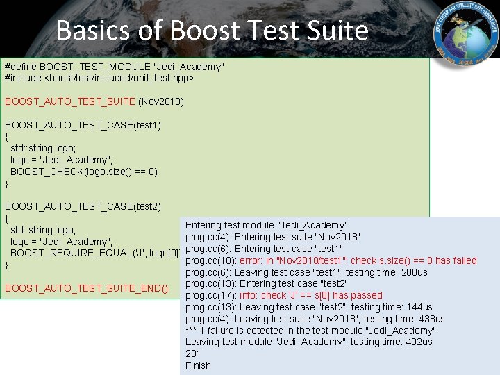 Basics of Boost Test Suite #define BOOST_TEST_MODULE "Jedi_Academy" #include <boost/test/included/unit_test. hpp> BOOST_AUTO_TEST_SUITE (Nov 2018)